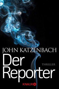 Title: Der Reporter: Thriller, Author: John Katzenbach