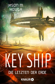 Title: Key Ship: Die Letzten der Erde, Author: Jason M. Hough