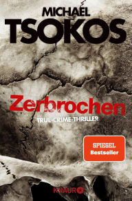 Title: Zerbrochen: True-Crime-Thriller, Author: Prof. Dr. Michael Tsokos