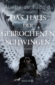 Title: Das Haus der gebrochenen Schwingen: Roman, Author: Aliette de Bodard