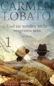 Title: Und sie werden nicht vergessen sein 1: Roman, Author: Carmen Lobato