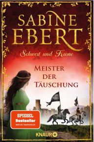 Title: Schwert und Krone - Meister der Täuschung: Roman, Author: Sabine Ebert
