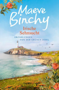Title: Irische Sehnsucht: Erzählungen von der Grünen Insel, Author: Maeve Binchy
