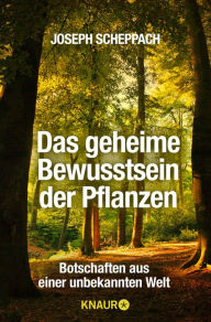 Title: Das geheime Bewusstsein der Pflanzen: Botschaften aus einer unbekannten Welt, Author: Joseph Scheppach