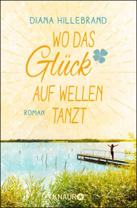 Title: Wo das Glück auf Wellen tanzt: Roman, Author: Diana Hillebrand
