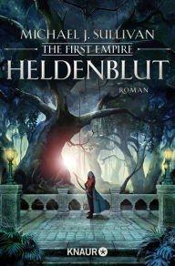 Title: Heldenblut: The First Empire. Roman, Author: Michael J. Sullivan