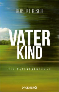 Title: Vaterkind: Ein Tatsachenroman, Author: Robert Kisch