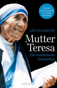 Title: Mutter Teresa: Die wunderbaren Geschichten, Author: Leo Maasburg