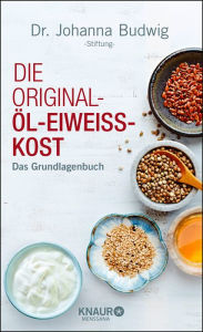 Title: Die Original-Öl-Eiweiss-Kost: Das Grundlagenbuch, Author: Dr. Johanna Budwig-Stiftung