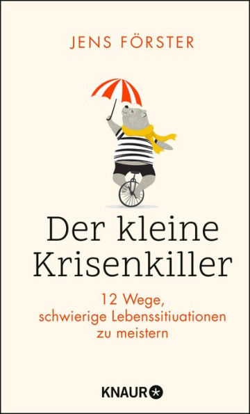 Der kleine Krisenkiller: 12 Wege, schwierige Lebenssituationen zu meistern