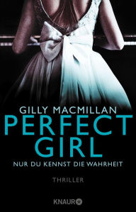 Title: Perfect Girl - Nur du kennst die Wahrheit: Thriller, Author: Gilly Macmillan