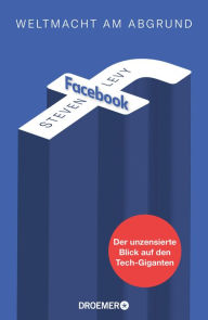 Title: Facebook - Weltmacht am Abgrund: Der unzensierte Blick auf den Tech-Giganten, Author: Steven Levy