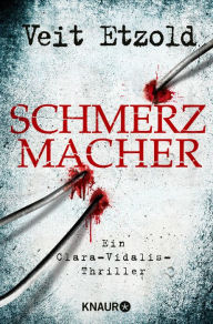 Title: Schmerzmacher: Ein Clara-Vidalis-Thriller, Author: Veit Etzold