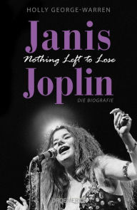 Title: Janis Joplin. Nothing Left to Lose: Die Biografie, Author: Holly George-Warren