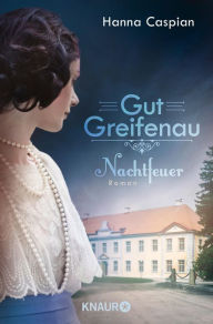 Title: Gut Greifenau - Nachtfeuer: Roman, Author: Hanna Caspian