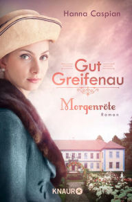 Title: Gut Greifenau - Morgenröte: Roman, Author: Hanna Caspian