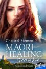 Maori Healing - Spirit of Love: Neuseelandroman