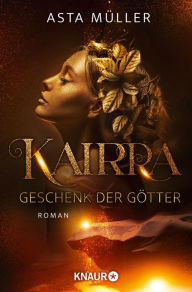 Title: Kairra. Geschenk der Götter: Roman, Author: Asta Müller