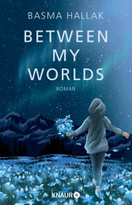 Title: Between My Worlds: Roman Young Romance von Own-Voice-Autorin Basma Hallak mit viel Humor und noch mehr Gefühl vor der Kulisse Islands, Author: Basma Hallak