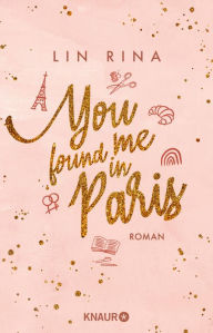 Title: You found me in Paris: Roman, Author: Lin Rina