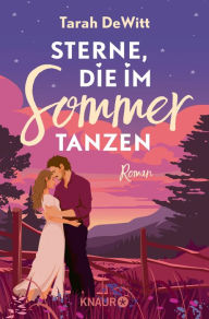 Title: Sterne, die im Sommer tanzen: Roman Small Town Romance mit Fake Dating und Happy End - Ein humorvoller Liebesroman zum Verlieben, Author: Tarah DeWitt