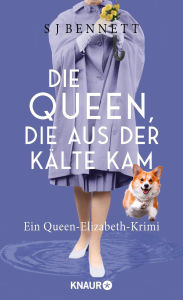 Title: Die Queen, die aus der Kälte kam: Ein Queen-Elizabeth-Krimi, Author: S. J. Bennett