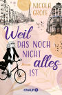 Weil das noch nicht alles ist: Roman
