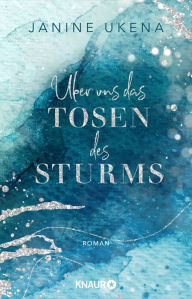 Title: Über uns das Tosen des Sturms: Roman Das Finale der New-Adult-Suspense-Reihe, Author: Janine Ukena