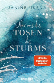Title: Über uns das Tosen des Sturms: Roman Das Finale der New-Adult-Suspense-Reihe, Author: Janine Ukena