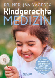 Title: Kindgerechte Medizin: Kinderkrankheiten ganzheitlich verstehen, behandeln und vorbeugen Kinderkrankheiten von A bis Z, mit Symptomefinder, für Kinder von der Geburt bis zur Pubertät, Author: Dr. med. Jan Vagedes