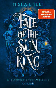 Title: Fate of the Sun King: Die Artefakte von Ouranos 3 Slow-burn Fantasy Romance mit jeder Menge spice!, Author: Nisha J. Tuli