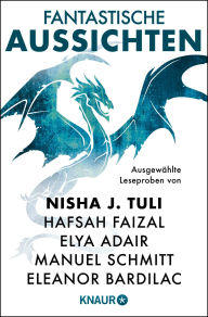 Title: Fantastische Aussichten: Fantasy & Science Fiction bei Knaur #13: Ausgewählte Leseproben von Nisha J. Tuli, Hafsah Faizal, Elya Adair u.v.m., Author: Nisha J. Tuli