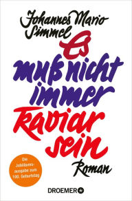 Title: Es muß nicht immer Kaviar sein: Jubiläumsausgabe mit einem exklusiven Nachwort von Hannes Hintermeier, FAZ, Author: Johannes Mario Simmel