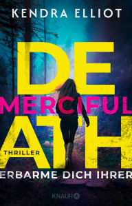 Title: Merciful Death - Erbarme dich ihrer: Thriller Spannende Fälle, Familiengeheimnisse und Romance - Band 1 der amerikanischen Thriller-Reihe, Author: Kendra Elliot
