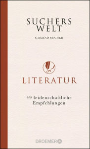 Title: Suchers Welt: Literatur: 49 leidenschaftliche Empfehlungen, Author: C. Bernd Sucher