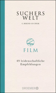 Title: Suchers Welt: Film: 49 leidenschaftliche Empfehlungen, Author: C. Bernd Sucher