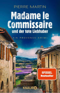 Title: Madame le Commissaire und der tote Liebhaber: Ein Provence-Krimi, Author: Pierre Martin