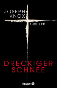 Title: Dreckiger Schnee: Thriller, Author: Joseph Knox