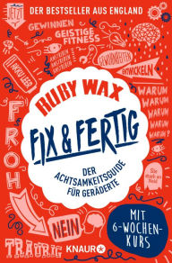 Title: Fix & fertig: Der Achtsamkeitsguide für Geräderte, Author: Ruby Wax