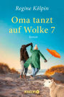 Oma tanzt auf Wolke 7: Roman