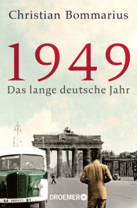 Title: 1949: Das lange deutsche Jahr Eine lebendige Geschichte der Nachkriegszeit, Author: Christian Bommarius