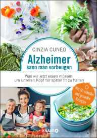 Title: Alzheimer kann man vorbeugen: Was wir jetzt essen müssen, um unseren Kopf für später fit zu halten, Author: Cinzia Cuneo