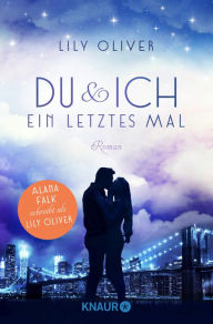 Title: Du und ich ein letztes Mal: Roman, Author: Lily Oliver
