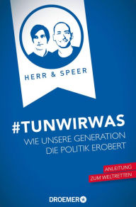 Title: #TunWirWas: Wie unsere Generation die Politik erobert, Author: Vincent-Immanuel Herr