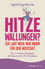 Title: Hitzewallungen? Ich lauf mich nur warm für den Neustart: Das 7-Schritte-Programm für Frauen in den Wechseljahren, Author: Sigrid Engelbrecht