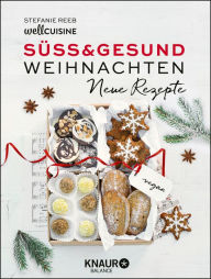 Title: Süß & gesund - Weihnachten - Neue Rezepte, Author: Stefanie Reeb