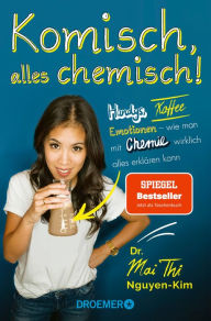 Title: Komisch, alles chemisch!: Handys, Kaffee, Emotionen - wie man mit Chemie wirklich alles erklären kann, Author: Dr. Mai Thi Nguyen-Kim