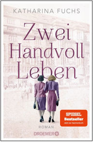 Title: Zwei Handvoll Leben: Roman, Author: Katharina Fuchs