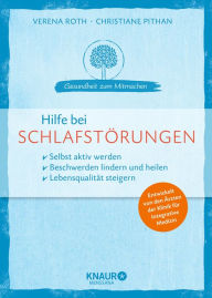 Title: Hilfe bei Schlafstörungen: selbst aktiv werden - Beschwerden lindern und heilen - Lebensqualität steigern, Author: Verena Roth