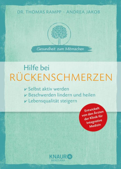 Hilfe bei Rückenschmerzen: selbst aktiv werden - Beschwerden lindern und heilen - Lebensqualität steigern